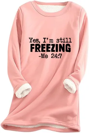Womens Oversized Yes I'm Still Freezing Me 24 7 Sweatshirts Crew Neck Letter Print Tops Thermal Sherpa Pullover